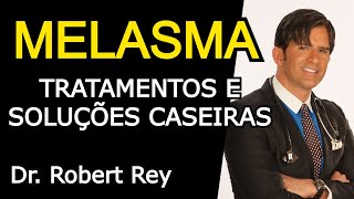 MELASMA - TRATAMENTOS E SOLUÇÕES CASEIRAS - Dr. Rey