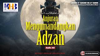 Shahih At-Targhib wa At-Tarhib #242 : Anjuran Mengumandangkan Adzan | Khalid Basalamah