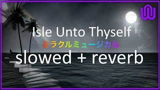 Isle Unto Thyself Slowed Reverb