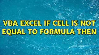 VBA Excel if Cell Is Not Equal to formula then