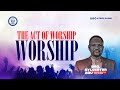 THE ACT OF WORSHIP || APOSTLE SYLVESTER AGU