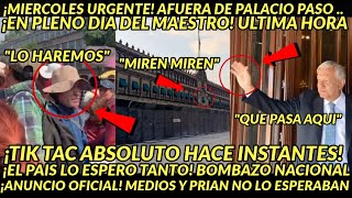 MIERCOLES URGENCIA! ACABA DE PASAR AFUERA DE PALACIO TIK TAK ABSOLUTO SALE EL PRESIDENTE PRIAN FRIO