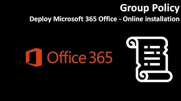 Group Policy: Deploy Microsoft 365 Office - Online installation