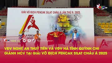 VĐV Nghệ An Thuỷ Tiên và VĐV Hà Tĩnh Quỳnh Chi giành HCV tại giải Vô địch Pencak Silat châu Á 2025