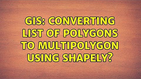 GIS: Converting list of polygons to multipolygon using shapely? (2 Solutions!!)