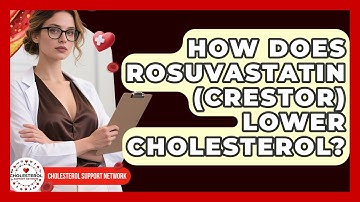 How Does Rosuvastatin (Crestor) Lower Cholesterol? - Cholesterol Support Network