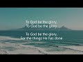 My Tribute To God Be the Glory With Lyrics |How can I say thanks for the things You have done for me