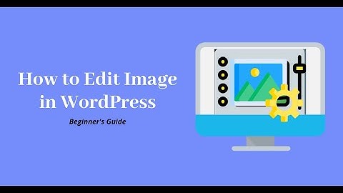 Bài 25: Chỉnh sửa hình ảnh images trong WordPress