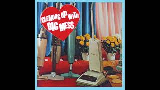 Big Mess - Cleaning Up With LP