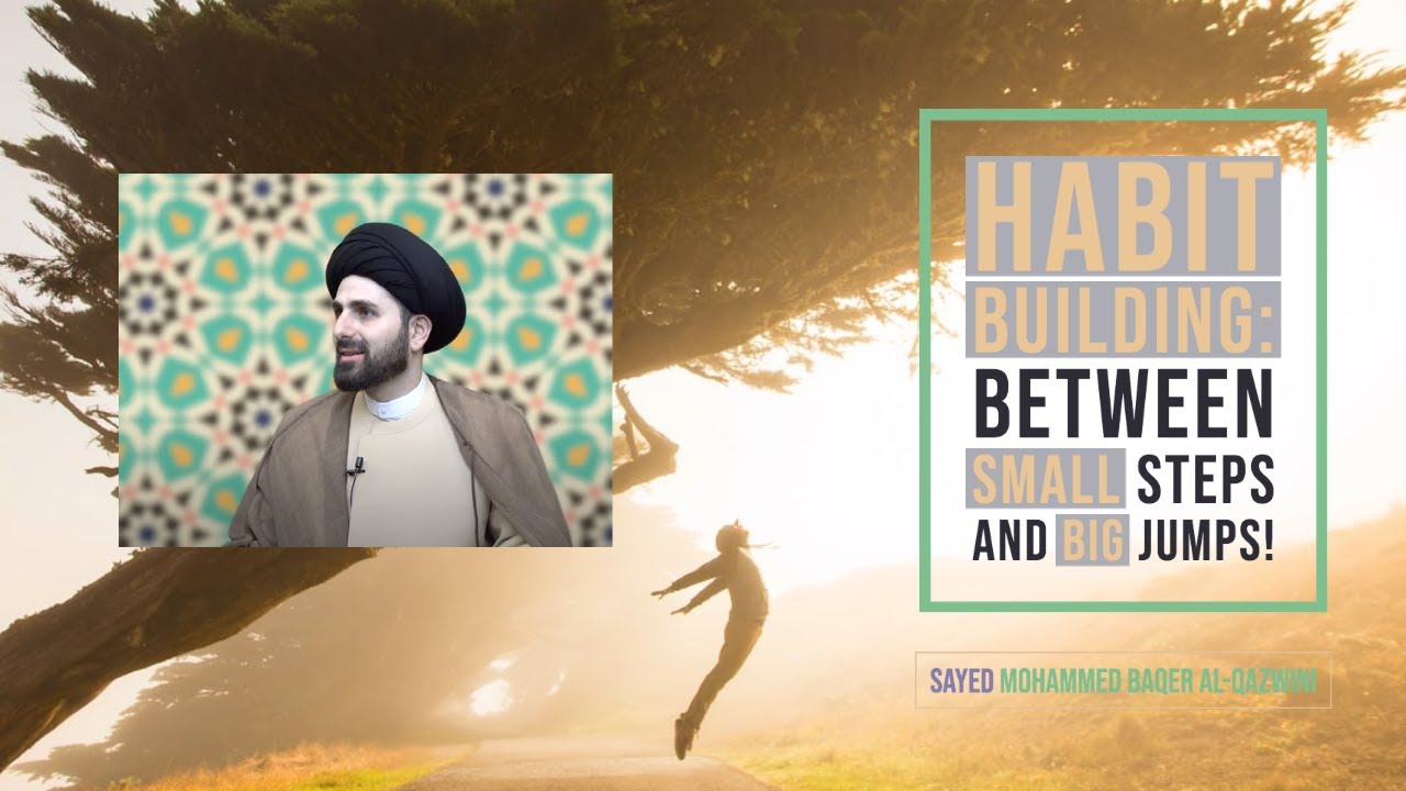 ⁣Habit Building: Between Small Steps and Big Jumps! - Sayed Mohammed Baqer Al-Qazwini