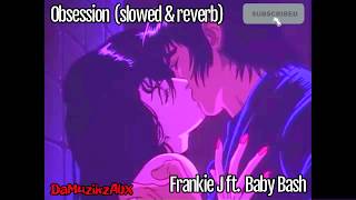 Frankie J ft. Baby Bash - Obsession [SLOWED   REVERB]