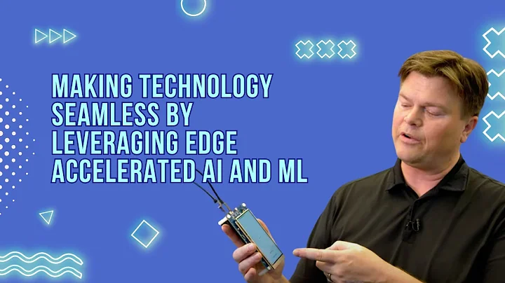 2021 DevSummit Session - Making Technology Seamless By Leveraging Edge Accelerated AI and ML