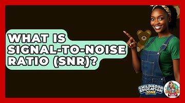 What Is Signal-to-Noise Ratio (SNR)? - Childhood Education Zone