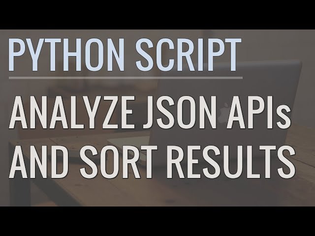 How to Write Python Scripts to Analyze JSON APIs and Sort Results