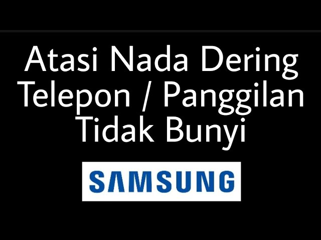 Cara Mengatasi Nada Dering Telepon HP Samsung Tidak Bunyi class=