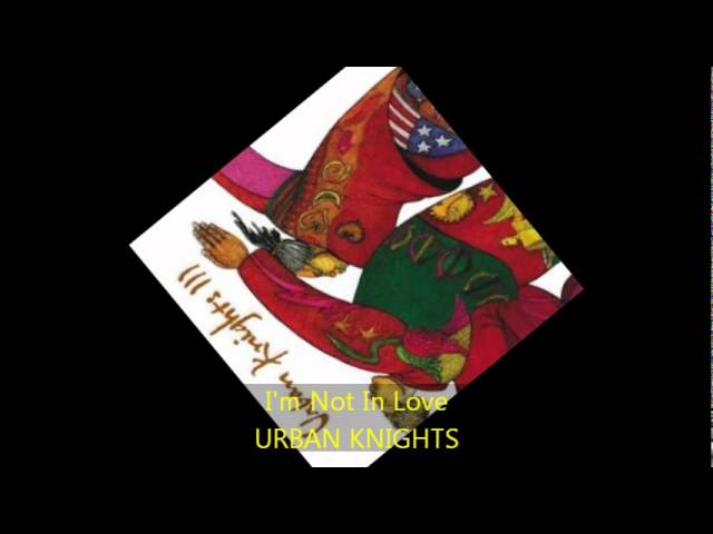 URBAN KNIGHTS - I'M NOT IN LOVE