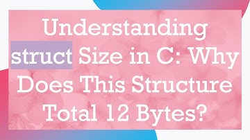 Understanding struct Size in C: Why Does This Structure Total 12 Bytes?