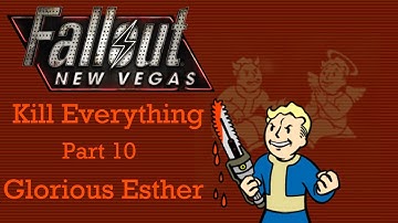 Fallout New Vegas: Kill Everything - Part 10 - Glorious Esther