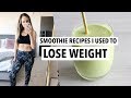 Smoothie recipes I used to LOSE WEIGHT (40 Lbs) | How to make the best healthy smoothies!