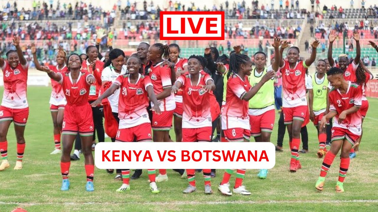 LIVE: HARAMBEE STARLETS VS BOTSWANA! KENYA VS BOTSWANA GAME NYAYO STADIUM