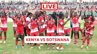 LIVE: HARAMBEE STARLETS VS BOTSWANA! KENYA VS BOTSWANA GAME NYAYO STADIUM