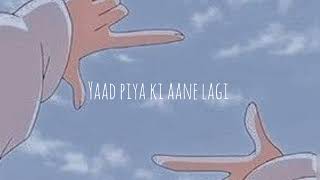 yaad piya ki aane lagi || neha kakkar ៚ [ slowed and reverb ]