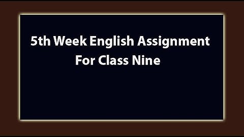 5th Week English Assignment For Class Nine