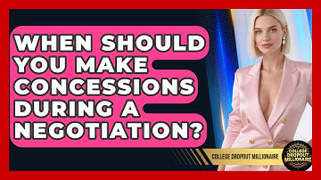 When Should You Make Concessions During A Negotiation? - College Dropout Millionaire