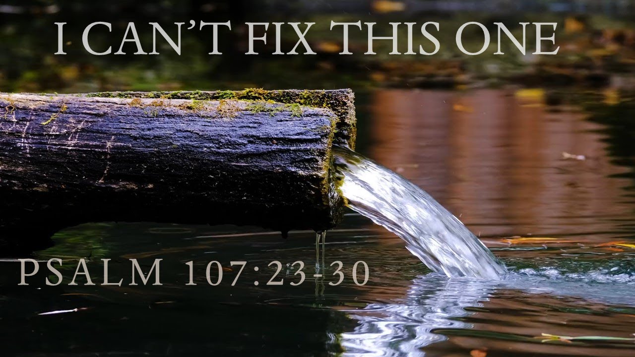 i-can-t-fix-this-one-psalm-107-23-30-youtube