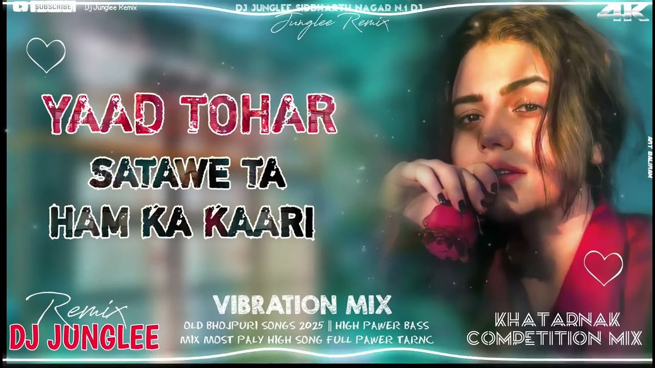 YAAD TOHAR SATAWE TA HAM KA KAARI !! DJ JUNGLEE REMIX BHOJPURI SONG | KHATARNAK COMPETITION SONG MIX