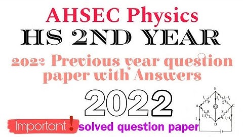 AHSEC HS 2nd year physics 2022 previous year questions with answers 2022 question paper solved