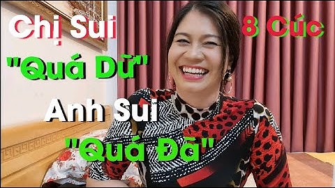 Cười muốn xỉu - Chị Sui "Quá Dữ" Anh Sui 