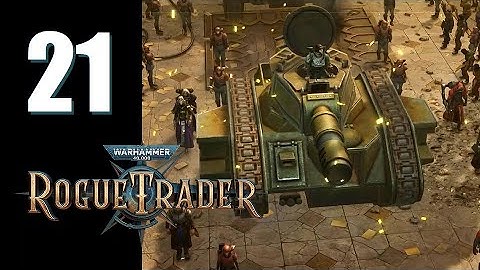 Warhammer 40k: Rogue Trader - Ep. 21: Tanks for Nothing