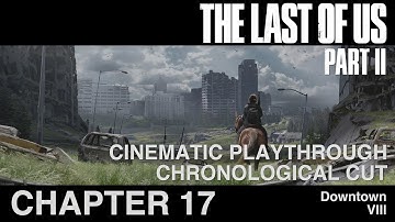 The Last of Us Part II - Cinematic Playthrough | Chronological Cut | Chapter 17 (VIII)