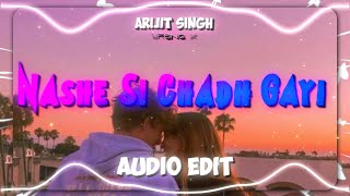 Nashe Si Chadh Gayi - Arijit Singh [Edited Audio]