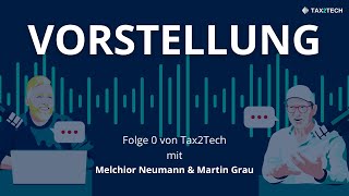 Tax2Tech ist ZURÜCK! Die Zukunft von Tax2Tech mit Melchior Neumann und Martin Grau