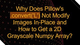 Celebrity Why Does Pillow's .convert('L') Not Modify Images In-Place and How to Get a 2D Grayscale Numpy Arra Profile