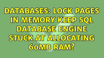 Databases: Lock Pages in Memory keep SQL database engine stuck at allocating 60MB ram?