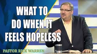 What to Do When It Feels Hopeless  with Rick Warren