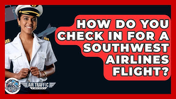 How Do You Check In For A Southwest Airlines Flight? - Air Traffic Insider