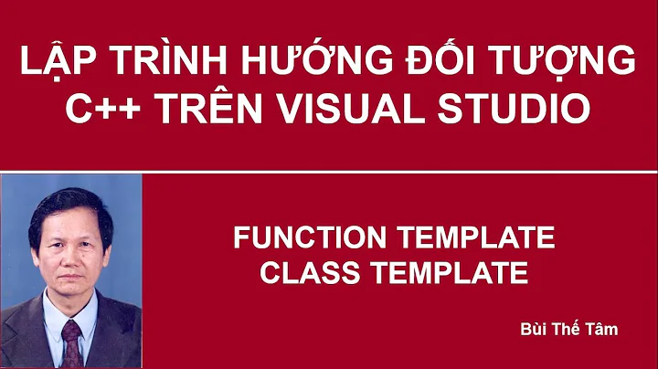Lập trình hướng đối tượng C++ - Bài 74. Function template và Class template - Bui The Tam