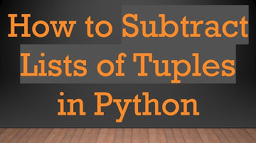 How to Subtract Lists of Tuples in Python
