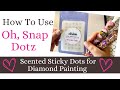 How to use oh snap dotz  scented glue dots for diamond painting