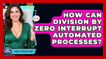 How Can Division By Zero Interrupt Automated Processes? - Learn To Troubleshoot