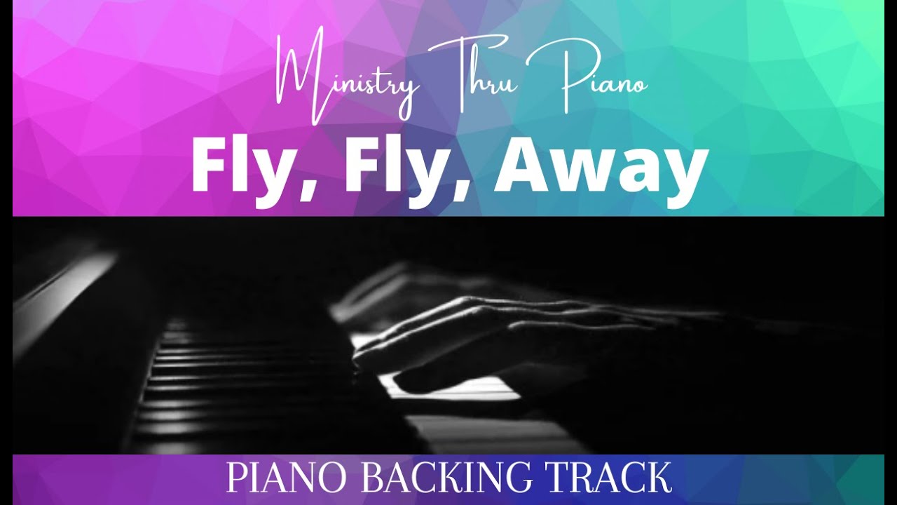 Fly, Fly, Away PIANO YouTube