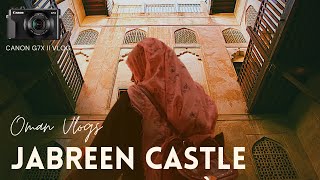 Jabreen Castle, Oman Vlog | Canon G7X ii | Things to do in Oman | حصن جبرين