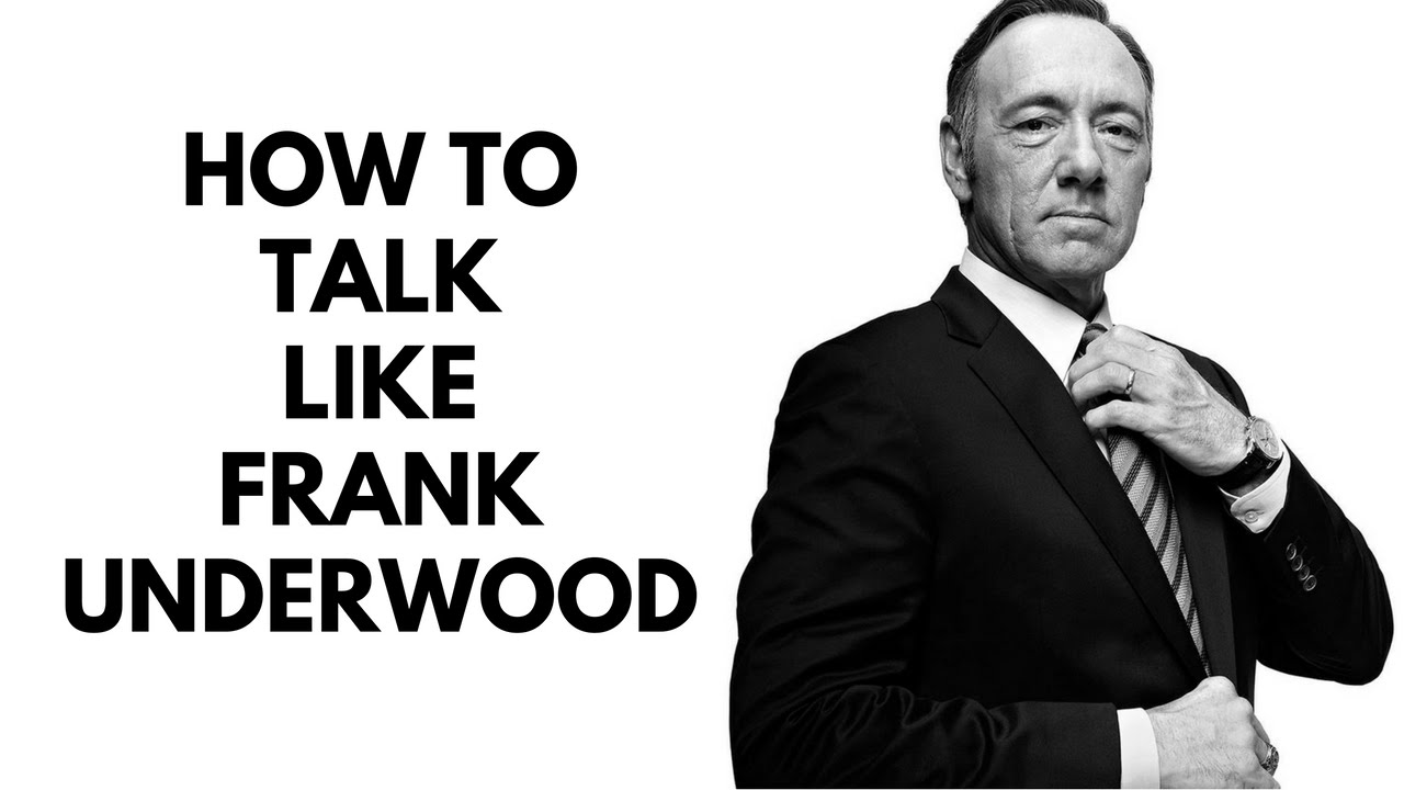 HOW TO TALK LIKE FRANK UNDERWOOD - YouTube
