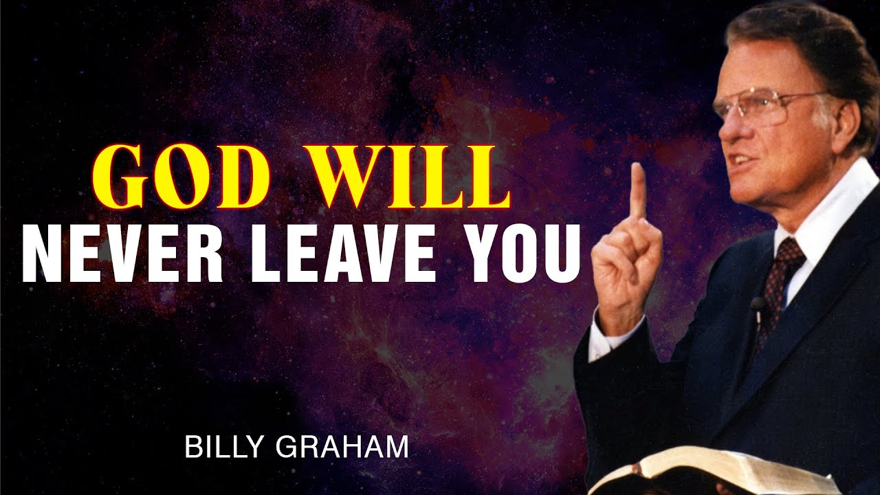 God Will Never Leave You - Billy Graham