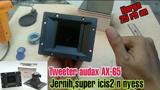 Twiter audax AX 65 ll Riview dan tester suara jernih super icis -icis