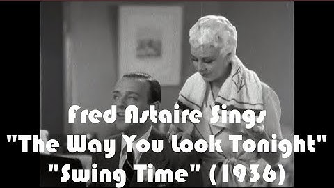 “The Way You Look Tonight" Fred Astaire "Swing Time" 1936